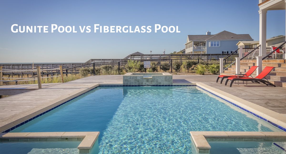 Gunite Pool vs Fiberglass Pool