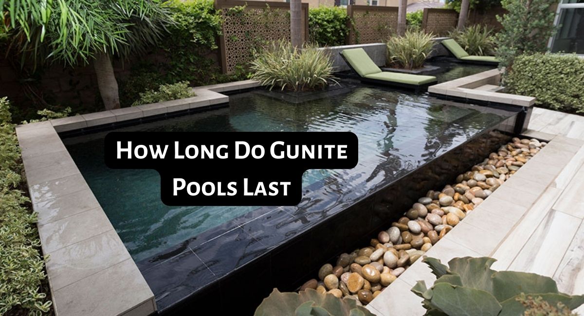 How Long Do Gunite Pools Last