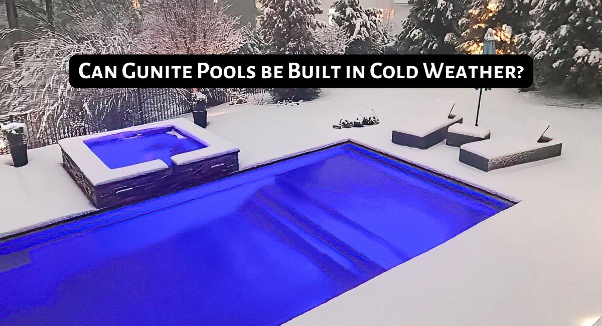 Can Gunite Pools be Built in Cold Weather