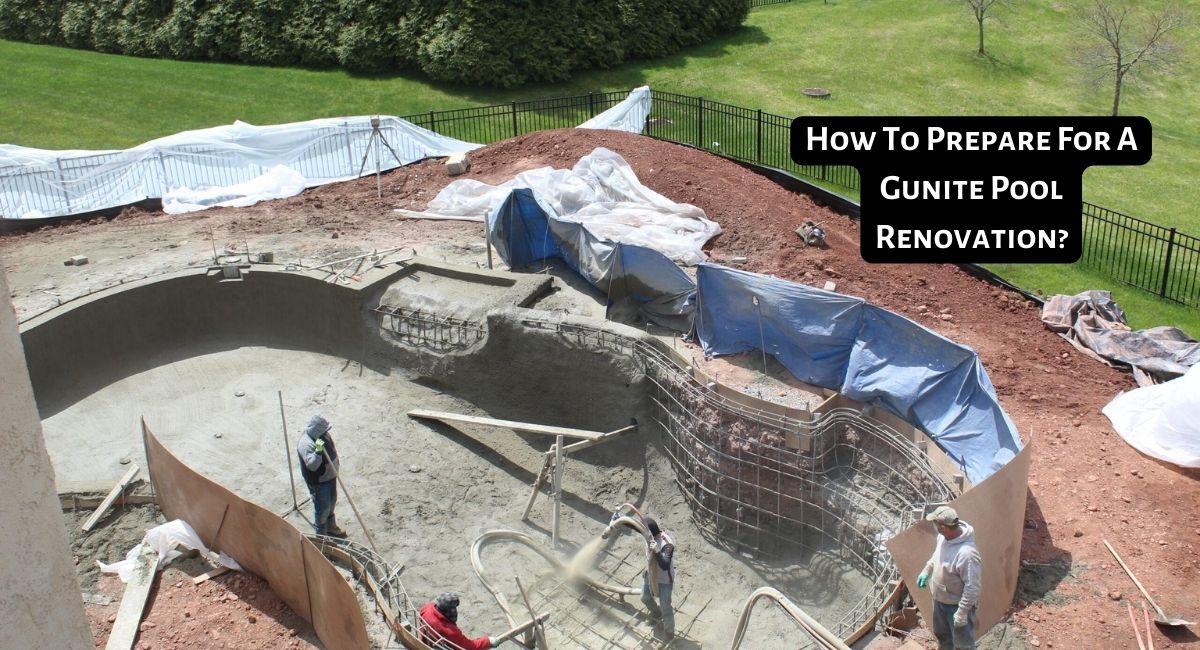 How To Prepare For A Gunite Pool Renovation