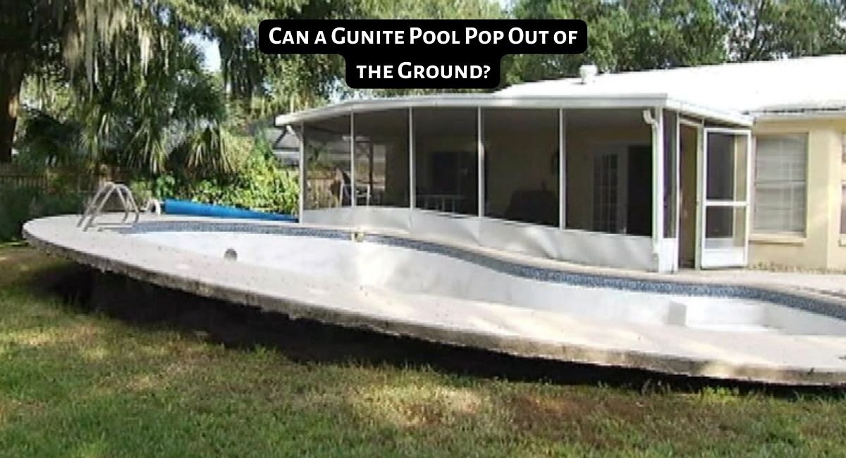 Can a Gunite Pool Pop Out of the Ground