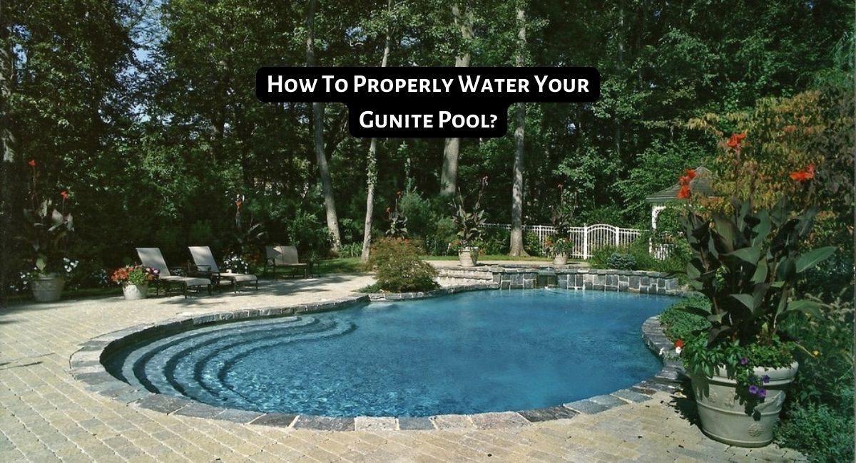 How To Properly Water Your Gunite Pool