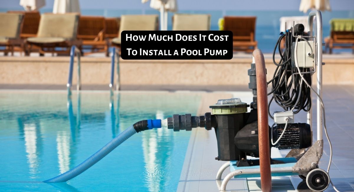 How Much Does It Cost To Install a Pool Pump