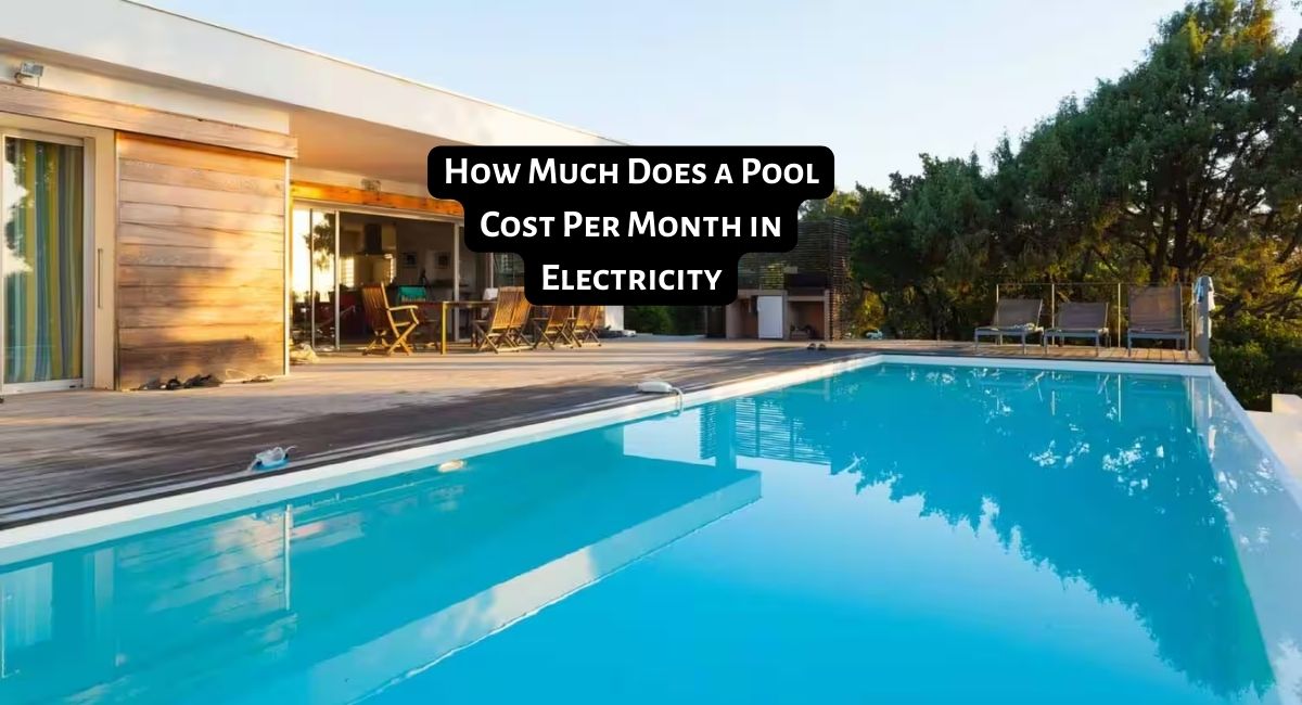 How Much Does a Pool Cost Per Month in Electricity