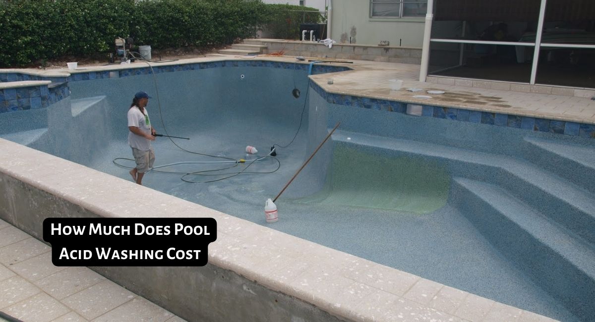 How Much Does Pool Acid Washing Cost